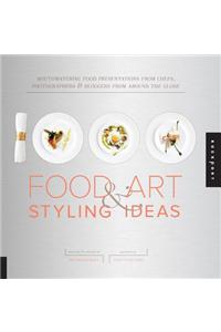 1,000 Food Art and Styling Ideas: Mouthwatering Food Presentations from Chefs, Photographers, and Bloggers from Around the Globe