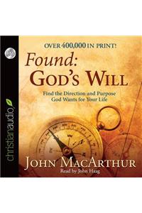 Found: God's Will: Find the Direction and Purpose God Wants for Your Life