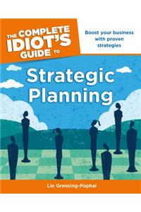 The Complete Idiot's Guide to Strategic Planning: Boost Your Business with Proven Strategies