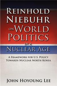 Reinhold Niebuhr on World Politics in a Nuclear Age