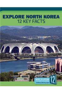 Explore North Korea: 12 Key Facts