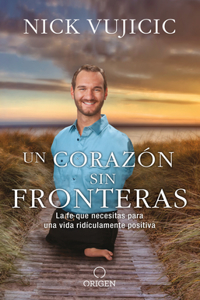 Corazón Sin Fronteras: La Fe Que Necesitas Para Una Vida Ridiculamente Positiva / Limitless: Devotions for a Ridiculously Good Life