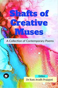 Shafts of Creative Muses: A Collection of Contemporary Poems : A Collection of Contemporary Poems