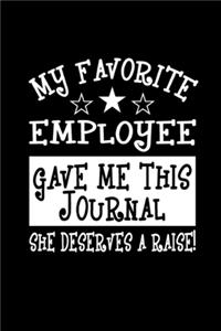 My Favorite Employee Gave Me This Journal She Deserves a Raise!