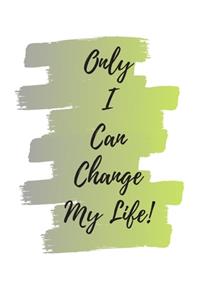 Only I Can Change My Life Notebook Journal