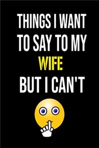 Things I Want to Say to my WIFE But I Can't