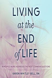 Living at the End of Life: A Hospice Nurse Addresses the Most Common Questions