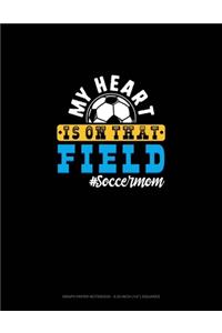 My Heart Is On That Field #Soccermom