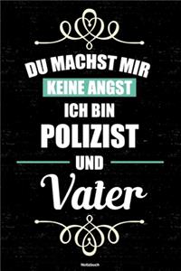Du machst mir keine Angst ich bin Polizist und Vater Notizbuch