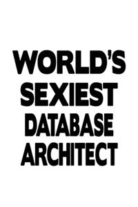 World's Sexiest Database Architect: New Database Architect Notebook, Journal Gift, Diary, Doodle Gift or Notebook - 6 x 9 Compact Size- 109 Blank Lined Pages