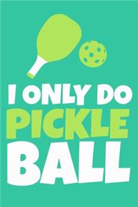 I Only Do Pickleball: Blank Lined Notebook Journal: Gifts For Pickleball Lover Mom Dad Grandma Grandpa Him Her 6x9 - 110 Blank Pages - Plain White Paper - Soft Cover Book