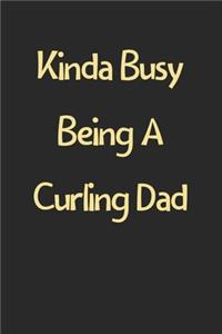 Kinda Busy Being A Curling Dad