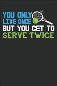 You Only Live Once But You Get To Serve Twice
