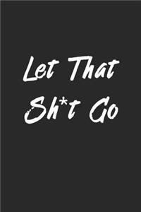 Let That Sh*t Go