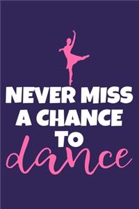 Never Miss A Chance To Dance