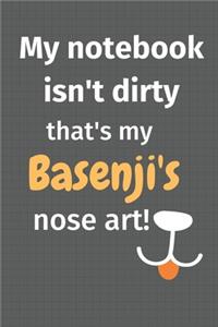 My notebook isn't dirty that's my Basenji's nose art