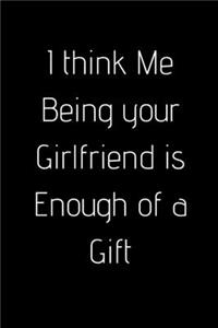 I think Me Being your Girlfriend is Enough of a Gift