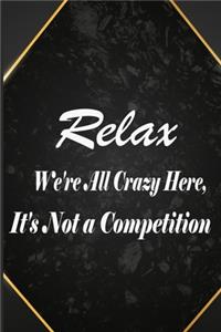 Relax We're All Crazy Here, It's Not a Competition