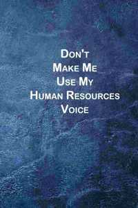 Don't Make Me Use My Human Resources Voice