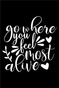 Go Where You Feel Most Alive: 100 Pages 6'' x 9'' Lined Writing Paper - Best Gift For Campers & Hikers