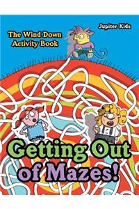 Getting Out of Mazes! The Wind down Activity Book