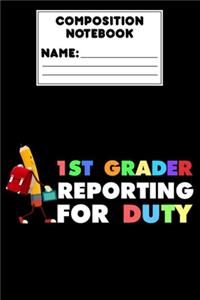 Composition Notebook 1st Grader Reporting For Duty