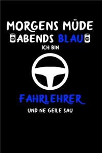 Morgens Müde abends blau ich bin Fahrlehrer und ne geile Sau: Lustiges A5 Notizbuch Blank / Blanko / Leer 120 Seiten mit Seitenzahl für den Fahrlehrer.