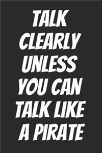 Talk Clearly Unless You Can Talk Like A Pirate