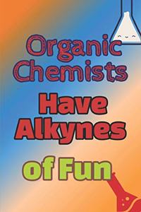 Organic Chemists Have Alkynes Of Fun