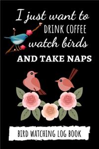 I Just Want To Drink Coffee Watch Birds And Take Naps