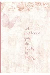 Let Whatever You Do Today Be Enough