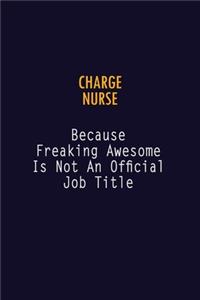 Charge nurse Because Freaking Awesome is not An Official Job Title