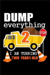 dump everything 2 stop I am turning two years old