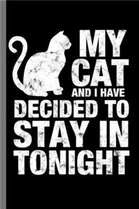 My Cat and I have decided to stay in tonight