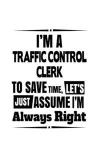 I'm A Traffic Control Clerk To Save Time, Let's Assume That I'm Always Right