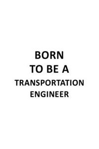 Born To Be A Transportation Engineer