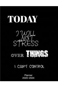 Today I Will Not Stress Over Things I Can't Control 2020 Weekly And Monthly Planner