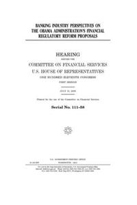 Banking industry perspectives on the Obama administration's financial regulatory reform proposals