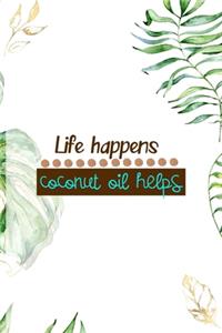 Life Happens Coconut Oil Helps