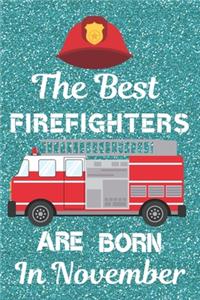 The Best Firefighters Are Born In November: Firefighter Gifts. This Firefighter Notebook / Firefighter Journal is 6x9in size with 120 lined ruled pages, great for Birthdays & Christmas. Firefi