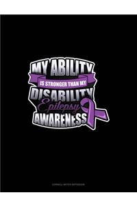 My Ability Is Stronger Than My Disability Epilepsy Awareness