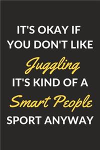 It's Okay If You Don't Like Juggling It's Kind Of A Smart People Sport Anyway