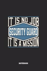 Security Guard Notebook - It Is No Job, It Is A Mission