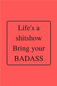 Life's a shitshow Bring your BADASS