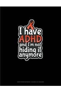 I Have ADHD And I'm Not Hiding It Anymore