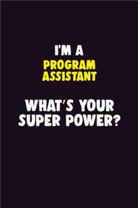 I'M A Program Assistant, What's Your Super Power?