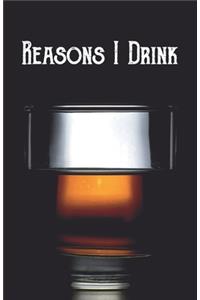 Reasons I Drink