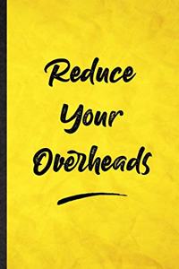 Reduce Your Overheads