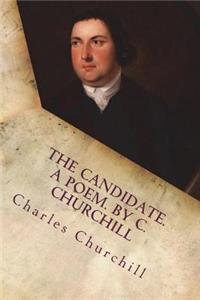 The Candidate. a Poem. by C. Churchill