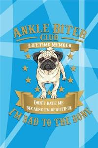 Ankle Biter Club Lifetime Member: Don't Hate Me Because I'm Beautiful, I'm Bad to the Bone - Pug Notebook Journal Composition Book